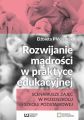 Rozwijanie madrosci w praktyce edukacyjnej