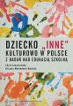 Dziecko "inne" kulturowo w Polsce. Z badan nad edukacja szkolna