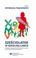 Szesciolatek w szkolnej lawce – obnizenie obowiazkowego wieku szkolnego w polskim systemie edukacyjnym