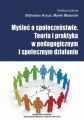 Myslec o spoleczenstwie. Teoria i praktyka w pedagogicznym i spolecznym dzialaniu