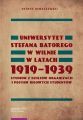 Uniwersytet Stefana Batorego w Wilnie w latach 1919-1939. Studium z dziejow organizacji i postaw ideowych studentow