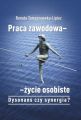 Praca zawodowa - zycie osobiste. Dysonans czy synergia?