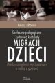 Spoleczno-pedagogiczne i kulturowe konteksty migracji dzieci