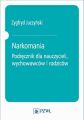 Narkomania. Podrecznik dla nauczycieli, wychowawcow i rodzicow