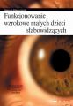 Funkcjonowanie wzrokowe malych dzieci slabowidzacych
