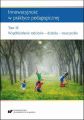 Innowacyjnosc w praktyce pedagogicznej. Tom. 3: Wspoldzialanie rodzicow – dziecka – nauczyciela