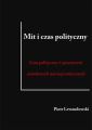 Mit i czas polityczny. Czas polityczny w przestrzeni narodowych narracji mitycznych Mit i czas polityczny. Czas polityczny w przestrzeni narodowych narracji mitycznych