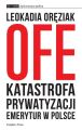 OFE: katastrofa prywatyzacji emerytur w Polsce