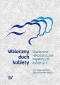 Waleczny duch kobiety. Spoleczno-ekonomiczne aspekty rol kobiecych