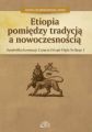 Etiopia pomiedzy tradycja a nowoczesnoscia