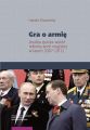 Gra o armie. Analiza sporow wokol reformy armii rosyjskiej w latach 2007–2012