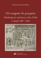 Od wrogosci do przyjazni. Habsburgowie austriaccy wobec Polski w latach 1587–1592