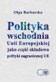 Polityka wschodnia Unii Europejskiej jako czesc skladowa polityki zagranicznej UE