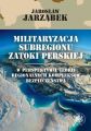 Militaryzacja subregionu Zatoki Perskiej w perspektywie teorii regionalnych kompleksow bezpieczenstwa