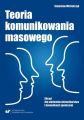 Teoria komunikowania masowego. Skrypt dla studentow dziennikarstwa i komunikacji spolecznej
