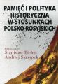 Pamiec i polityka historyczna w stosunkach polsko-rosyjskich