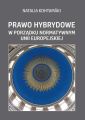 Prawo hybrydowe w porzadku normatywnym Unii Europejskiej