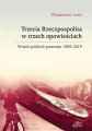 Trzecia Rzeczpospolita w trzech opowiesciach. Wokol polskich przemian 1989-2019 Trzecia Rzeczpospolita w trzech opowiesciach. Wokol polskich przemian 1989-2019
