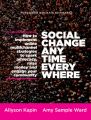 Social Change Anytime Everywhere. How to Implement Online Multichannel Strategies to Spark Advocacy, Raise Money, and Engage your Community