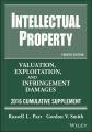 Intellectual Property. Valuation, Exploitation, and Infringement Damages, 2016 Cumulative Supplement