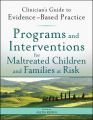 Programs and Interventions for Maltreated Children and Families at Risk. Clinician's Guide to Evidence-Based Practice