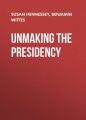 Unmaking the Presidency