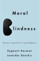 Moral Blindness. The Loss of Sensitivity in Liquid Modernity