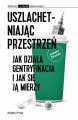 Uszlachetniajac przestrzen. Jak dziala gentryfikacja i jak sie ja mierzy