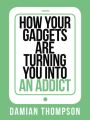 How your gadgets are turning you in to an addict