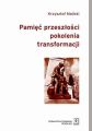 Pamiec przeszlosci pokolenia transformacji