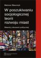 W poszukiwaniu socjologicznej teorii rozwoju miast