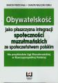 Obywatelskosc jako plaszczyzna integracji spolecznosci muzulmanskich ze spoleczenstwem polskim