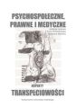 Psychospoleczne, prawne i medyczne aspekty transplciowosci
