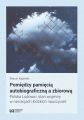 Pomiedzy pamiecia autobiograficzna a zbiorowa