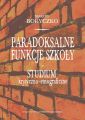 Paradoksalne funkcje szkoly studium krytyczno-etnograficzne