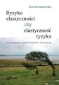Ryzyko elastycznosci czy elastycznosc ryzyka