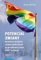 Potencjal zmiany. Rezultaty dzialania ruchu spolecznego na przykladzie aktywizmu LGBT* w Polsce