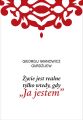 Zycie jest realne tylko wtedy, gdy „Ja jestem”