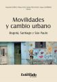 Movilidades y cambio urbano: Bogota, Santiago y Sao Paulo