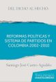Del dicho al hecho: reformas politicas y sistemas de partidos en Colombia 2002 - 2010