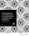 Tecnologias de la informacion y la comunicacion en poblaciones indigenas