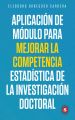 Aplicacion de modulo para mejorar la competencia estadistica de la investigacion doctoral