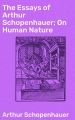 The Essays of Arthur Schopenhauer; On Human Nature