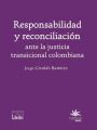 Responsabilidad y reconciliacion ante la justicia transicional colombiana