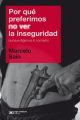 Por que preferimos no ver la inseguridad (aunque digamos lo contrario)
