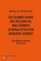 Die Feinmechanik der Recherche: Was konnen Journalisten von anderen lernen?