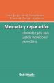 Memoria y reparacion: elementos para una justicia transicional pro victima