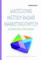 Jakosciowe metody badan marketingowych. Jak zrozumiec konsumenta