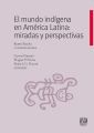El mundo indigena en America Latina: miradas y perspectivas