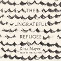 The Ungrateful Refugee